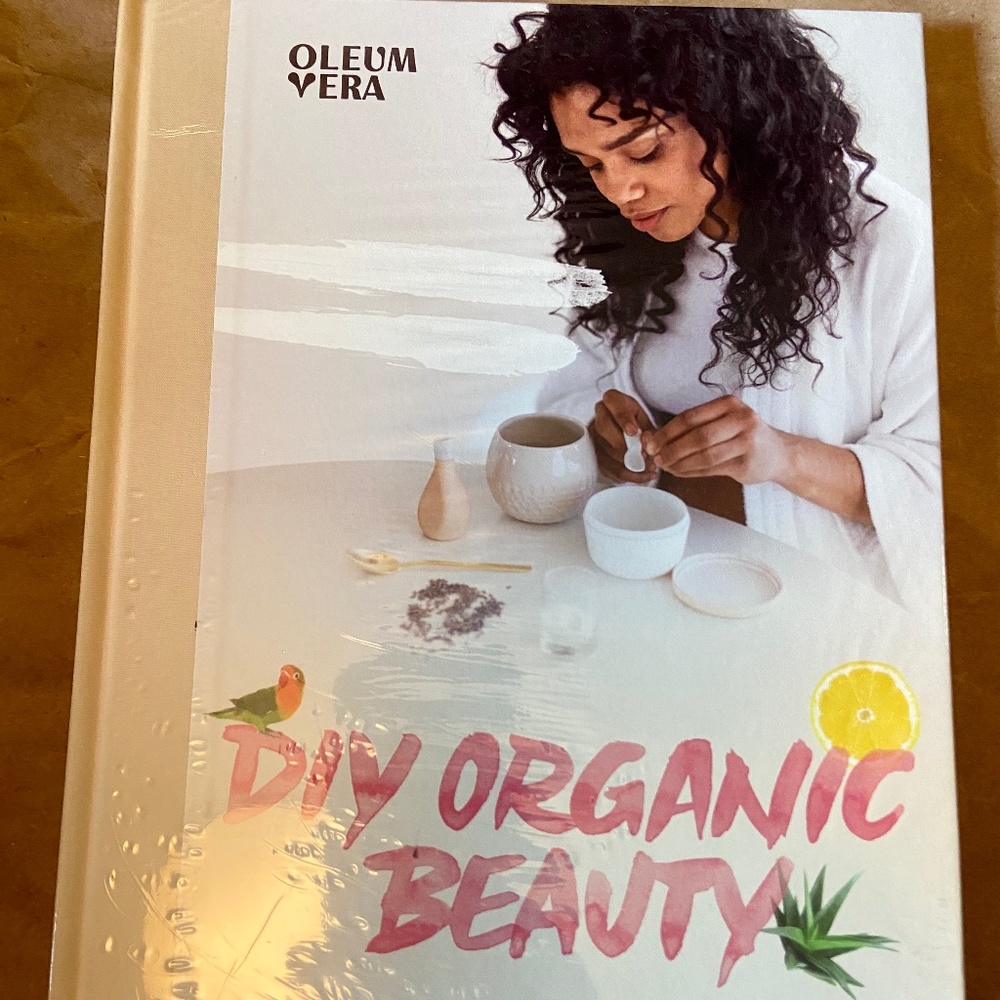 UNOPENED Oleum Vera DIY Organic Beauty: 50 recipes to clean up your beauty routi